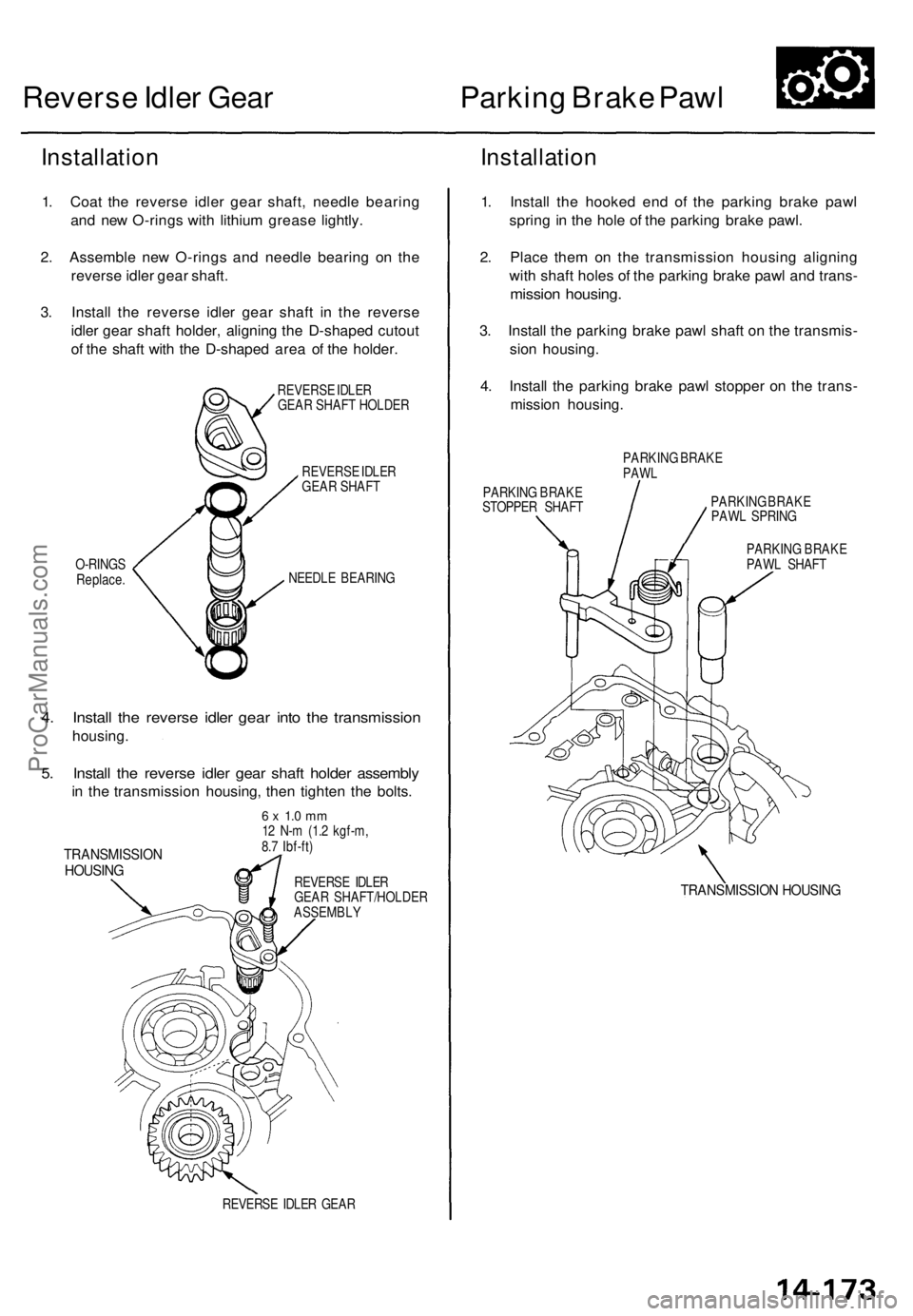 ACURA TL 1995 Service Repair Manual
Reverse Idler Gear
Parking Brake Pawl
Installation
1. Coat the reverse idler gear shaft, needle bearing
and new O-rings with lithium grease lightly.
2. Assemble new O-rings and needle bearing on ACURA TL 1995 Service Repair Manual
Reverse Idler Gear
Parking Brake Pawl
Installation
1. Coat the reverse idler gear shaft, needle bearing
and new O-rings with lithium grease lightly.
2. Assemble new O-rings and needle bearing on