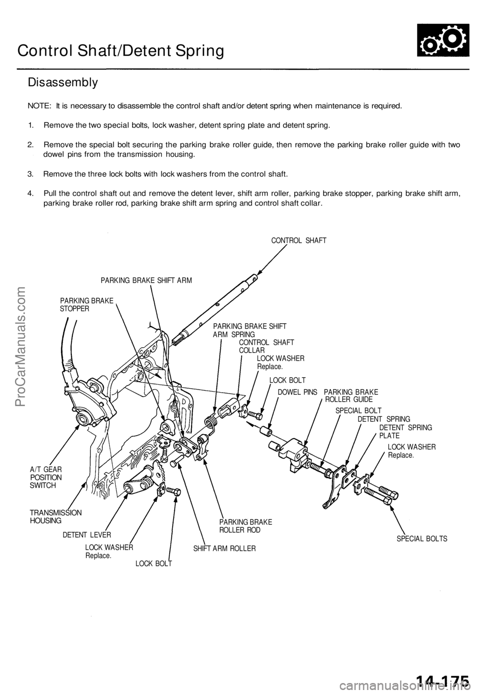 ACURA TL 1995  Service Repair Manual 
Control Shaft/Detent Spring

Disassembly

NOTE: It is necessary to disassemble the control shaft and/or detent spring when maintenance is required.

1. Remove the two special bolts, lock washer, dete