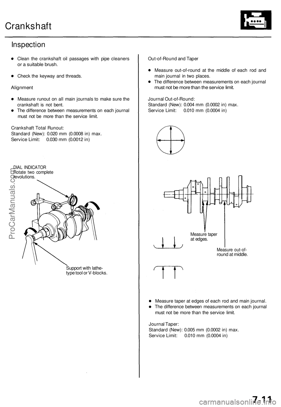 ACURA TL 1995 Service Repair Manual
Crankshaft
Inspection
Clean the crankshaft oil passages with pipe cleaners
or a suitable brush.
Check the keyway and threads.
Alignment
Measure runout on all main journals to make sure the
cra ACURA TL 1995 Service Repair Manual
Crankshaft
Inspection
Clean the crankshaft oil passages with pipe cleaners
or a suitable brush.
Check the keyway and threads.
Alignment
Measure runout on all main journals to make sure the
cra