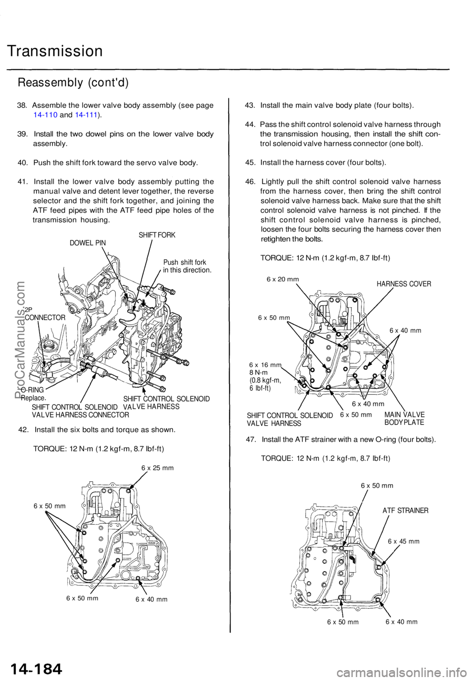 ACURA TL 1995 Service Repair Manual Transmission
Reassembly (cont'd )
38. Assembl e th e lowe r valv e bod y assembl y (se e pag e
14-110 and 14-111 ).
39 . Instal l th e tw o dowe l pin s o n th e lowe r valv e bod y
assembly .
40 ACURA TL 1995 Service Repair Manual Transmission
Reassembly (cont'd )
38. Assembl e th e lowe r valv e bod y assembl y (se e pag e
14-110 and 14-111 ).
39 . Instal l th e tw o dowe l pin s o n th e lowe r valv e bod y
assembly .
40