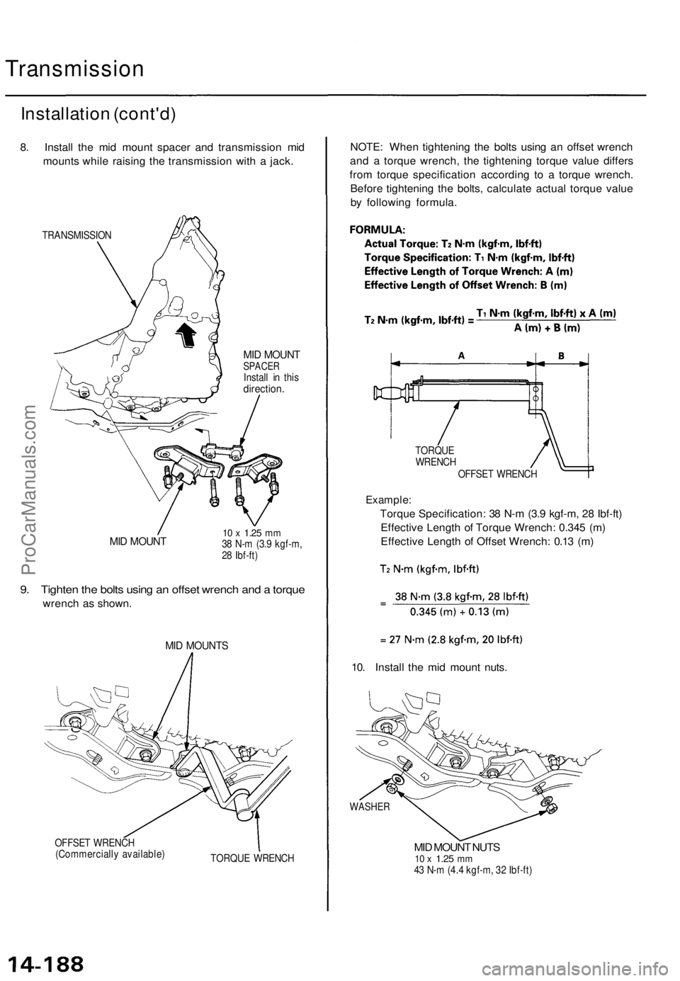 ACURA TL 1995  Service Repair Manual 
Transmission

Installation (cont'd)

8. Install the mid mount spacer and transmission mid

mounts while raising the transmission with a jack.

TRANSMISSION

MID MOUNT

SPACER

Install in this

di