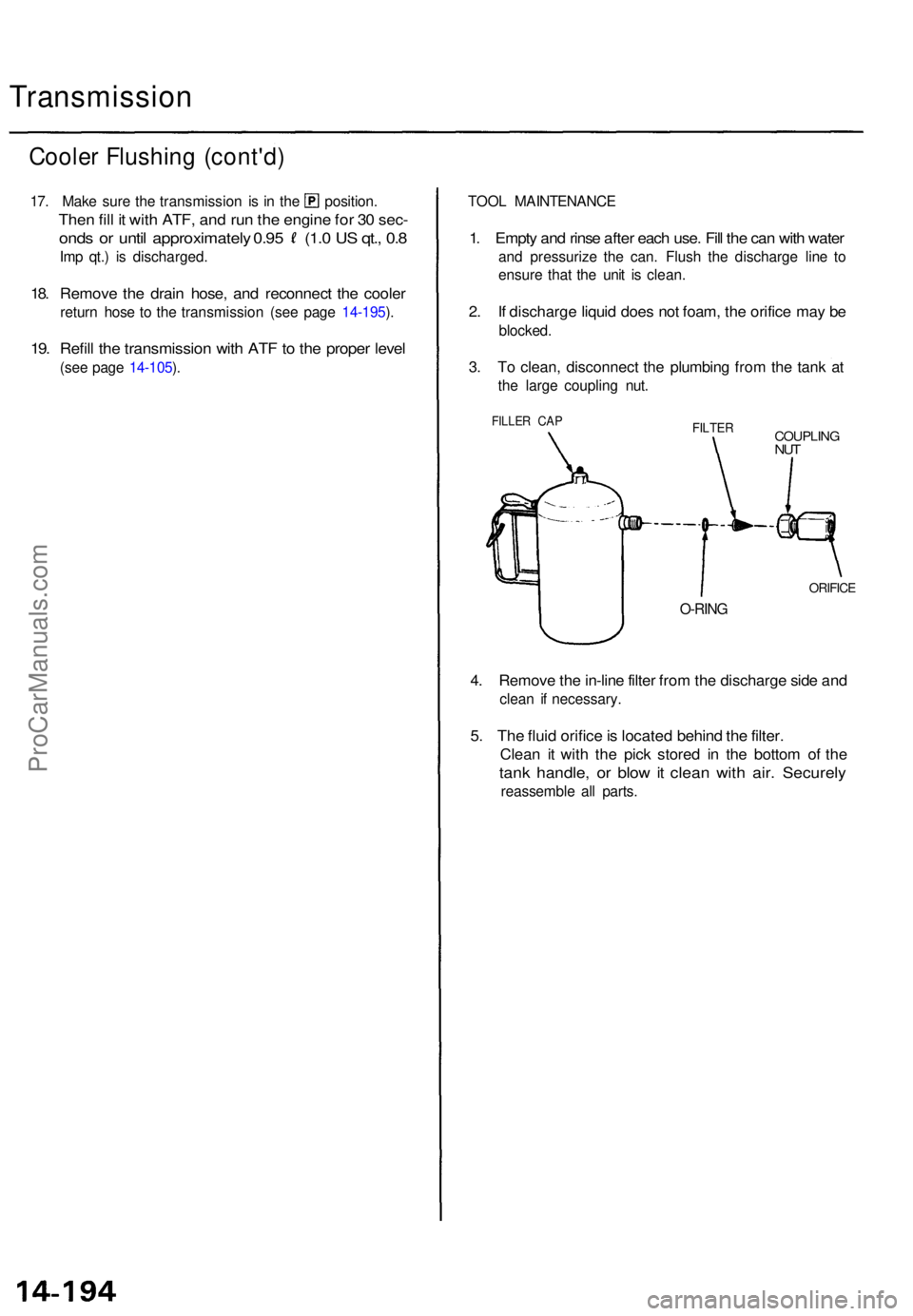 ACURA TL 1995 Service Repair Manual Transmission
Cooler Flushin g (cont'd )
17. Mak e sur e th e transmissio n i s i n th e position .
Then fil l i t wit h ATF , an d ru n th e engin e fo r 3 0 sec -
onds o r unti l approximatel y ACURA TL 1995 Service Repair Manual Transmission
Cooler Flushin g (cont'd )
17. Mak e sur e th e transmissio n i s i n th e position .
Then fil l i t wit h ATF , an d ru n th e engin e fo r 3 0 sec -
onds o r unti l approximatel y