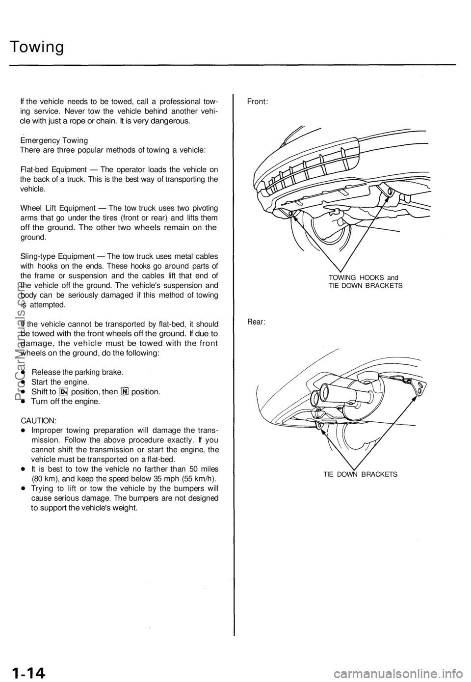 ACURA TL 1995  Service User Guide 
Towing

If the vehicle needs to be towed, call a professional tow-

ing service. Never tow the vehicle behind another vehi-

cle with just a rope or chain. It is very dangerous.

Emergency Towing

Th