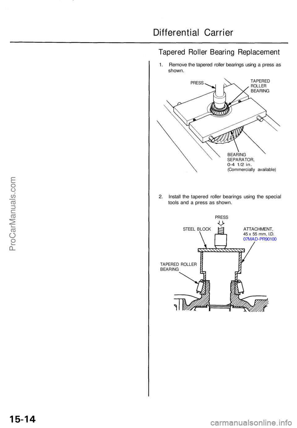 ACURA TL 1995 Service Repair Manual Differential Carrie r
Tapered Rolle r Bearin g Replacemen t
1. Remov e th e tapere d rolle r bearing s usin g a pres s a s
shown .
PRESSTAPERE DROLLERBEARIN G
BEARIN GSEPARATOR ,0-4 1/ 2 in .(Commerc ACURA TL 1995 Service Repair Manual Differential Carrie r
Tapered Rolle r Bearin g Replacemen t
1. Remov e th e tapere d rolle r bearing s usin g a pres s a s
shown .
PRESSTAPERE DROLLERBEARIN G
BEARIN GSEPARATOR ,0-4 1/ 2 in .(Commerc