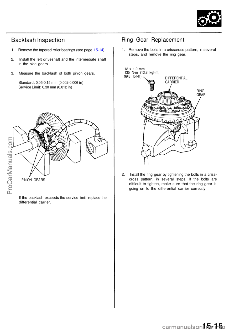 ACURA TL 1995 Service Repair Manual Backlash Inspectio n
1. Remov e th e tapere d rolle r bearing s (se e pag e 15-14 ).
2 . Instal l th e lef t driveshaf t an d th e intermediat e shaf t
i n th e sid e gears .
3 . Measur e th e backla ACURA TL 1995 Service Repair Manual Backlash Inspectio n
1. Remov e th e tapere d rolle r bearing s (se e pag e 15-14 ).
2 . Instal l th e lef t driveshaf t an d th e intermediat e shaf t
i n th e sid e gears .
3 . Measur e th e backla