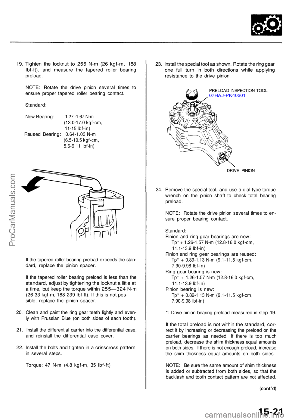 ACURA TL 1995 Service Repair Manual 19. Tighte n th e locknu t t o 25 5 N- m (2 6 kgf-m , 18 8
Ibf-ft) , an d measur e th e tapere d rolle r bearin g
preload .
NOTE : Rotat e th e driv e pinio n severa l time s t o
ensur e prope r taper ACURA TL 1995 Service Repair Manual 19. Tighte n th e locknu t t o 25 5 N- m (2 6 kgf-m , 18 8
Ibf-ft) , an d measur e th e tapere d rolle r bearin g
preload .
NOTE : Rotat e th e driv e pinio n severa l time s t o
ensur e prope r taper