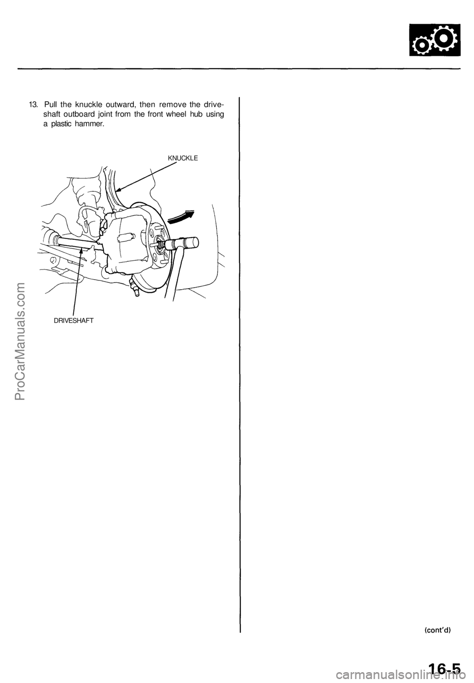 ACURA TL 1995 Service Repair Manual
13. Pull the knuckle outward, then remove the drive-
shaft outboard joint from the front wheel hub using
a plastic hammer.
KNUCKLE
DRIVESHAFTProCarManuals.com ACURA TL 1995 Service Repair Manual
13. Pull the knuckle outward, then remove the drive-
shaft outboard joint from the front wheel hub using
a plastic hammer.
KNUCKLE
DRIVESHAFTProCarManuals.com