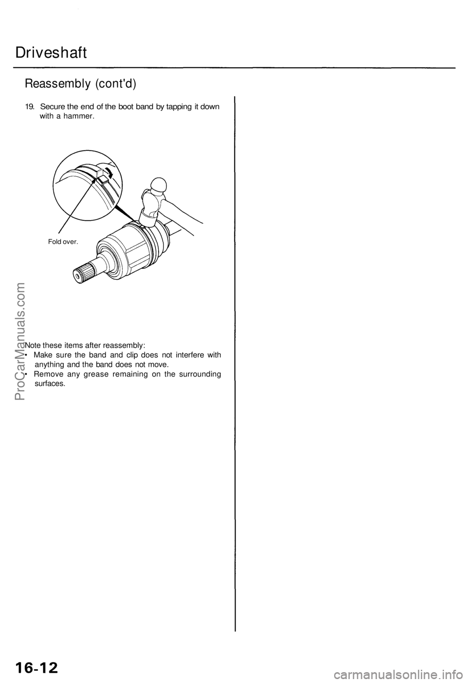 ACURA TL 1995 Service Repair Manual Driveshaft
Reassembl y (cont'd )
19. Secur e th e en d o f th e boo t ban d b y tappin g it dow n
with a hammer .
Fold over .
Note thes e item s afte r reassembly :
• Mak e sur e th e ban d an ACURA TL 1995 Service Repair Manual Driveshaft
Reassembl y (cont'd )
19. Secur e th e en d o f th e boo t ban d b y tappin g it dow n
with a hammer .
Fold over .
Note thes e item s afte r reassembly :
• Mak e sur e th e ban d an