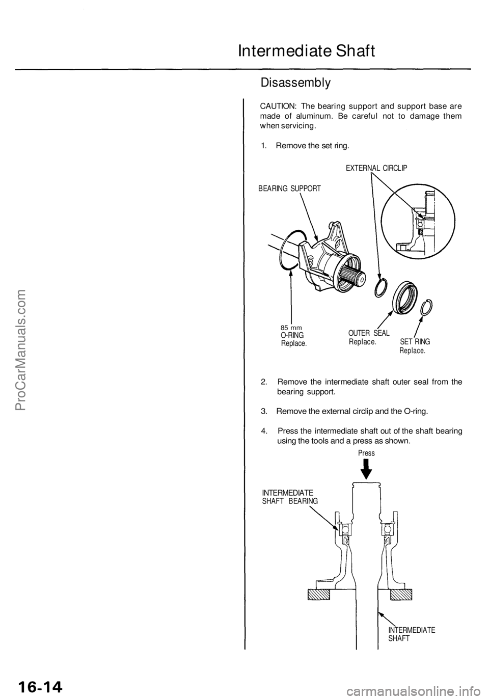 ACURA TL 1995 Service Repair Manual Intermediate Shaf t
Disassembl y
CAUTION: Th e bearin g suppor t an d suppor t bas e ar e
mad e o f aluminum . B e carefu l no t t o damag e the m
whe n servicing .
1. Remov e th e se t ring .
EXTERNA ACURA TL 1995 Service Repair Manual Intermediate Shaf t
Disassembl y
CAUTION: Th e bearin g suppor t an d suppor t bas e ar e
mad e o f aluminum . B e carefu l no t t o damag e the m
whe n servicing .
1. Remov e th e se t ring .
EXTERNA