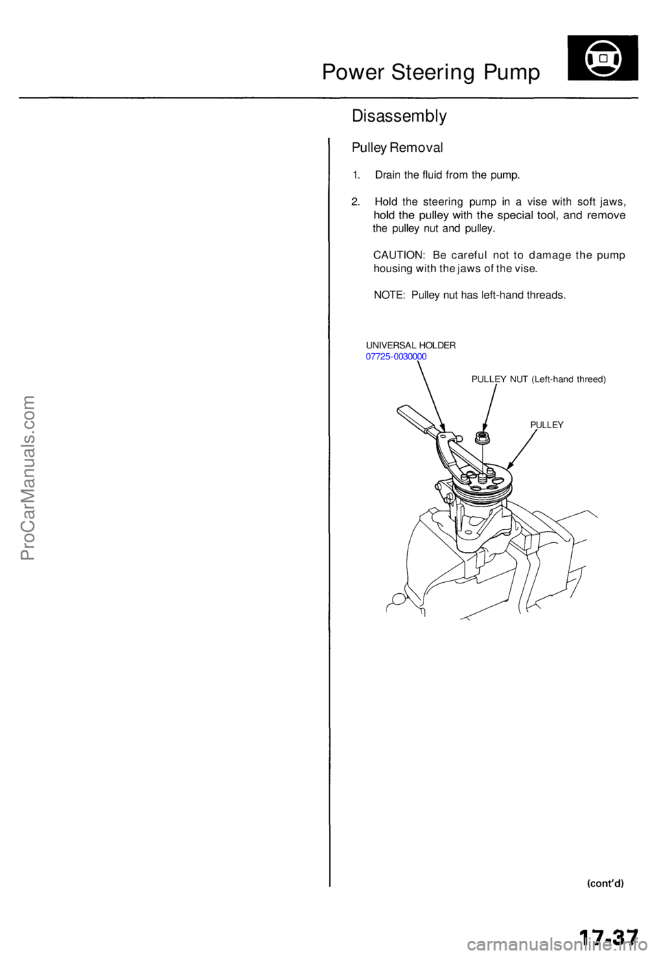 ACURA TL 1995 Service Repair Manual Power Steerin g Pum p
Disassembl y
Pulley Remova l
1. Drai n th e flui d fro m th e pump .
2 . Hol d th e steerin g pum p i n a vis e wit h sof t jaws ,
hold th e pulle y wit h th e specia l tool , a ACURA TL 1995 Service Repair Manual Power Steerin g Pum p
Disassembl y
Pulley Remova l
1. Drai n th e flui d fro m th e pump .
2 . Hol d th e steerin g pum p i n a vis e wit h sof t jaws ,
hold th e pulle y wit h th e specia l tool , a