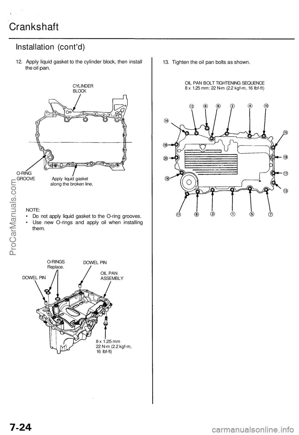 ACURA TL 1995 Service Repair Manual
Crankshaft
Installation (cont'd)
12. Apply liquid gasket to the cylinder block, then install
the oil
pan.
CYLINDER
BLOCK
O-RING
GROOVE Apply liquid gasket
along the broken line.
NOTE:
ACURA TL 1995 Service Repair Manual
Crankshaft
Installation (cont'd)
12. Apply liquid gasket to the cylinder block, then install
the oil
pan.
CYLINDER
BLOCK
O-RING
GROOVE Apply liquid gasket
along the broken line.
NOTE: