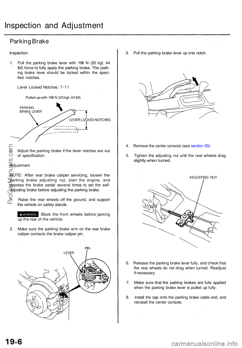 ACURA TL 1995 Service Repair Manual Inspection an d Adjustmen t
Parking Brak e
Inspectio n
1. Pul l th e parkin g brak e leve r wit h 19 6 N (2 0 kgf , 4 4
Ibf) forc e to full y appl y th e parkin g brake . Th e park -
ing brak e leve ACURA TL 1995 Service Repair Manual Inspection an d Adjustmen t
Parking Brak e
Inspectio n
1. Pul l th e parkin g brak e leve r wit h 19 6 N (2 0 kgf , 4 4
Ibf) forc e to full y appl y th e parkin g brake . Th e park -
ing brak e leve