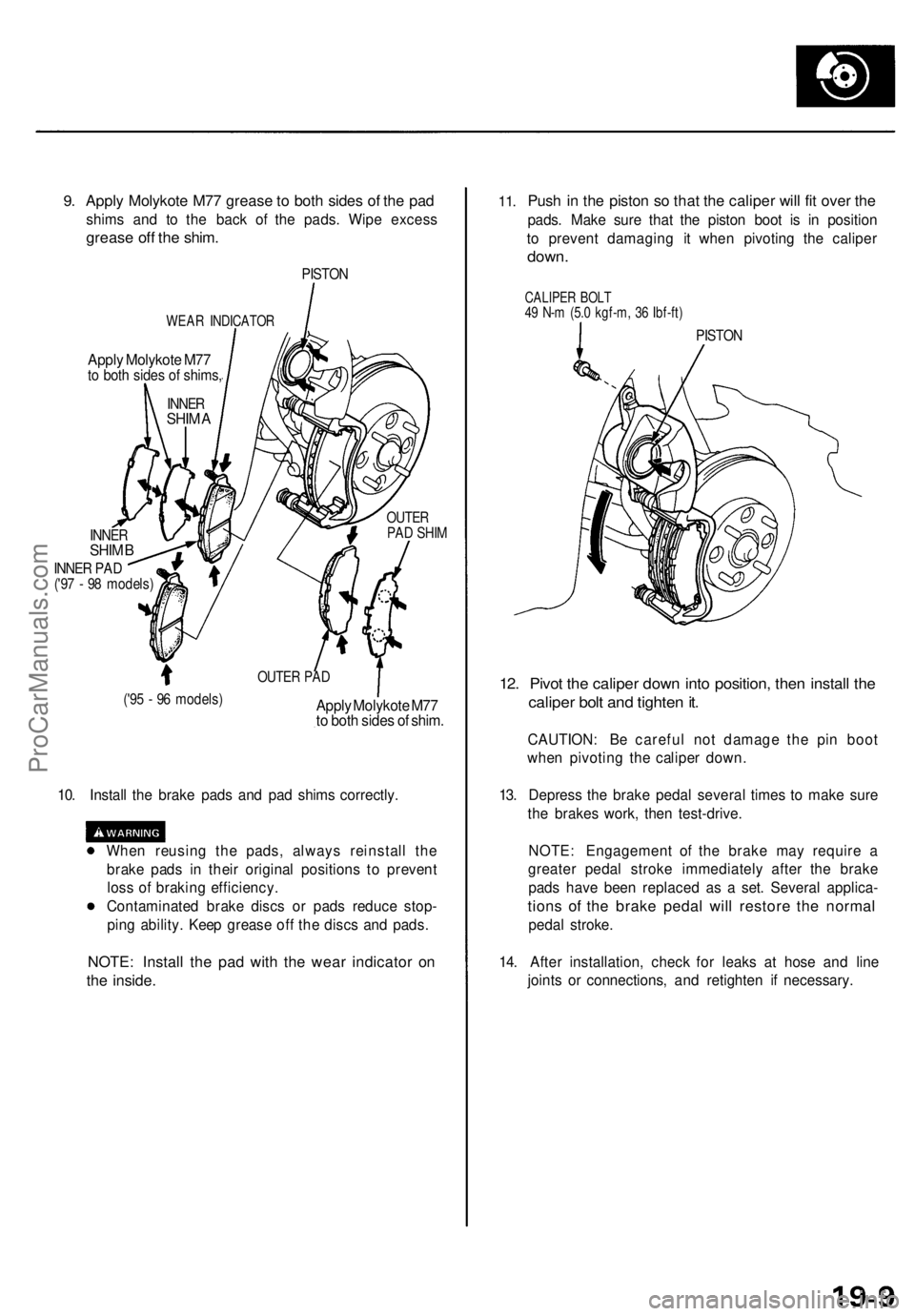 ACURA TL 1995  Service Repair Manual 
9. 
Apply Molykote M77 grease to both sides of the pad

shims and to the back of the pads. Wipe excess

grease off the shim.

PISTON

WEAR INDICATOR

Apply Molykote M77

to both sides of shims,

INNE