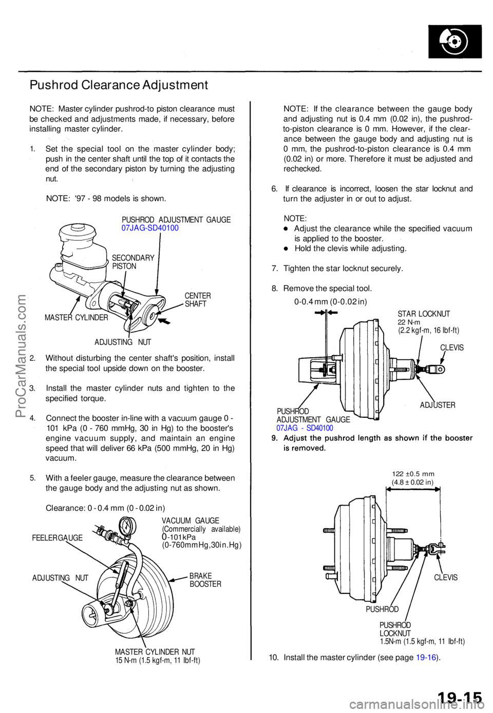 ACURA TL 1995 Service Repair Manual Pushrod Clearanc e Adjustmen t
NOTE: Maste r cylinde r pushrod-t o pisto n clearanc e mus t
b e checke d an d adjustment s made , i f necessary , befor e
installin g maste r cylinder .
1.
2 .
3.
4 .
ACURA TL 1995 Service Repair Manual Pushrod Clearanc e Adjustmen t
NOTE: Maste r cylinde r pushrod-t o pisto n clearanc e mus t
b e checke d an d adjustment s made , i f necessary , befor e
installin g maste r cylinder .
1.
2 .
3.
4 .