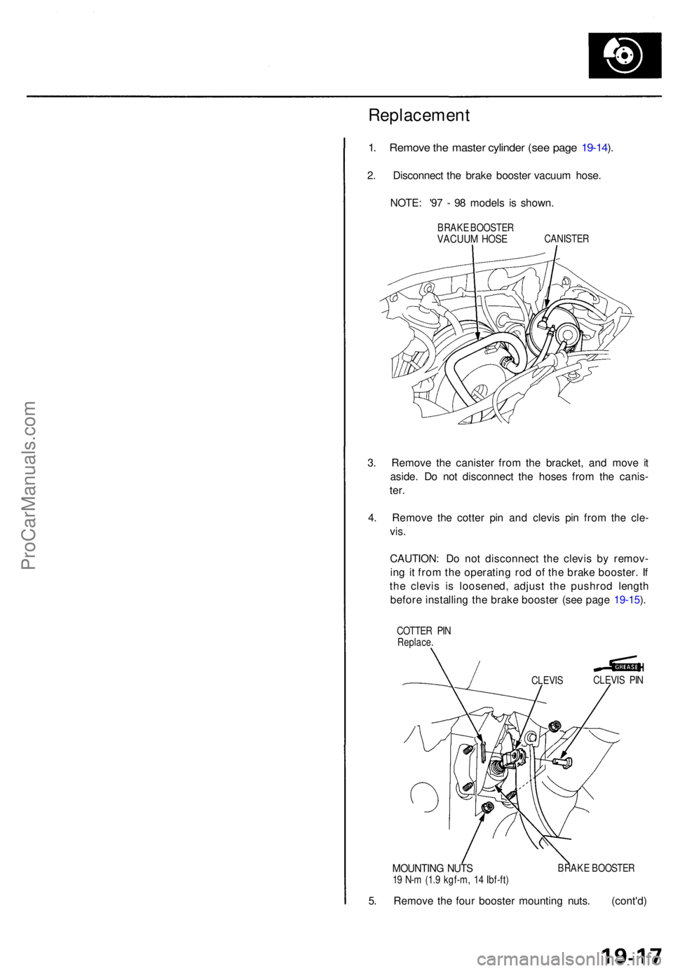 ACURA TL 1995 Service Repair Manual Replacement
1. Remov e th e maste r cylinde r (se e pag e 19-14 ).
2 . Disconnec t th e brak e booste r vacuu m hose .
NOTE : '9 7 - 9 8 model s i s shown .
BRAKE BOOSTE RVACUUM HOS ECANISTE R
3. ACURA TL 1995 Service Repair Manual Replacement
1. Remov e th e maste r cylinde r (se e pag e 19-14 ).
2 . Disconnec t th e brak e booste r vacuu m hose .
NOTE : '9 7 - 9 8 model s i s shown .
BRAKE BOOSTE RVACUUM HOS ECANISTE R
3.