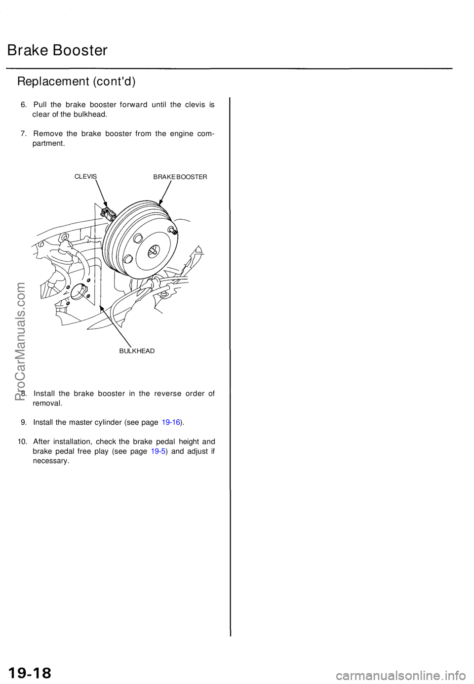 ACURA TL 1995 Service Repair Manual Brake Booste r
Replacemen t (cont'd )
6. Pul l th e brak e booste r forwar d unti l th e clevi s i s
clea r o f th e bulkhead .
7 . Remov e th e brak e booste r fro m th e engin e com -
partment . ACURA TL 1995 Service Repair Manual Brake Booste r
Replacemen t (cont'd )
6. Pul l th e brak e booste r forwar d unti l th e clevi s i s
clea r o f th e bulkhead .
7 . Remov e th e brak e booste r fro m th e engin e com -
partment .