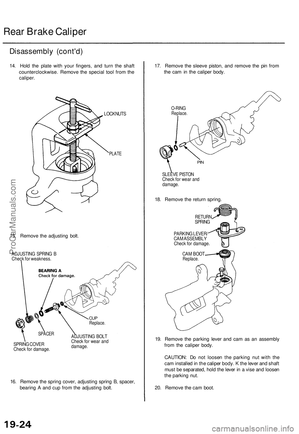ACURA TL 1995 Service Repair Manual
Rear Brake Caliper
Disassembly (cont'd)
14. Hold the plate with your fingers, and turn the shaft
counterclockwise. Remove the special tool from the
caliper.
LOCKNUTS
PLATE
15. Remove the a ACURA TL 1995 Service Repair Manual
Rear Brake Caliper
Disassembly (cont'd)
14. Hold the plate with your fingers, and turn the shaft
counterclockwise. Remove the special tool from the
caliper.
LOCKNUTS
PLATE
15. Remove the a