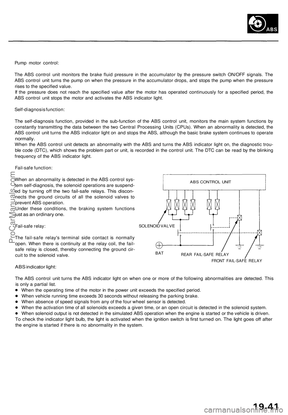 ACURA TL 1995 Service Repair Manual
Pump motor control:
The ABS control unit monitors the brake fluid pressure in the accumulator by the pressure switch ON/OFF signals. The
ABS control unit turns the pump on when the pressure in the ACURA TL 1995 Service Repair Manual
Pump motor control:
The ABS control unit monitors the brake fluid pressure in the accumulator by the pressure switch ON/OFF signals. The
ABS control unit turns the pump on when the pressure in the