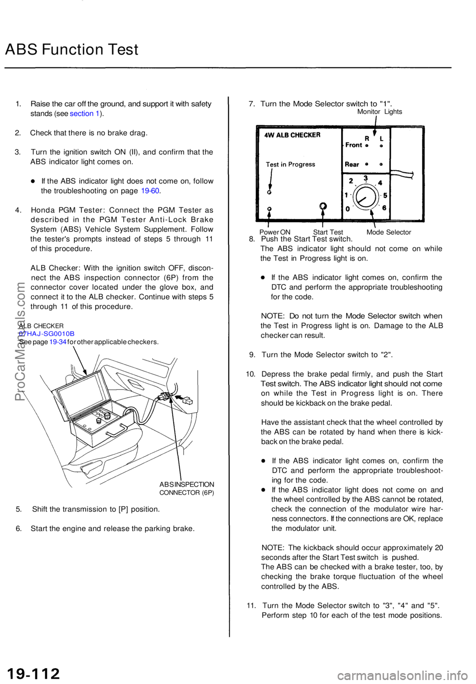 ACURA TL 1995 Service Repair Manual ABS Functio n Tes t
1. Rais e th e ca r of f th e ground , an d suppor t i t wit h safet y
stand s (se e sectio n 1 ).
2 . Chec k tha t ther e is n o brak e drag .
3 . Tur n th e ignitio n switc h O N ACURA TL 1995 Service Repair Manual ABS Functio n Tes t
1. Rais e th e ca r of f th e ground , an d suppor t i t wit h safet y
stand s (se e sectio n 1 ).
2 . Chec k tha t ther e is n o brak e drag .
3 . Tur n th e ignitio n switc h O N