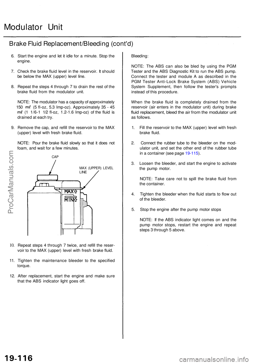 ACURA TL 1995 Service Repair Manual Modulator Uni t
Brak e Flui d Replacement/Bleedin g (cont'd )
6. Star t th e engin e an d le t i t idl e fo r a minute . Sto p th e
engine .
7 . Chec k th e brak e flui d leve l i n th e reservo ACURA TL 1995 Service Repair Manual Modulator Uni t
Brak e Flui d Replacement/Bleedin g (cont'd )
6. Star t th e engin e an d le t i t idl e fo r a minute . Sto p th e
engine .
7 . Chec k th e brak e flui d leve l i n th e reservo