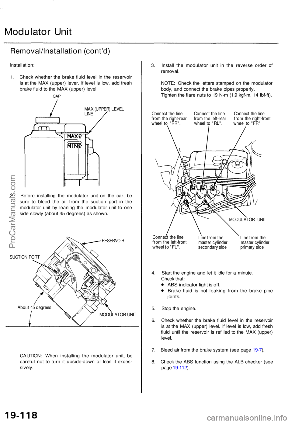 ACURA TL 1995 Service Repair Manual Modulator Uni t
Removal/Installatio n (cont'd )
Installation :
1 . Chec k whethe r th e brak e flui d leve l i n th e reservoi r
i s a t th e MA X (upper ) lever . I f leve l i s low , ad d fres ACURA TL 1995 Service Repair Manual Modulator Uni t
Removal/Installatio n (cont'd )
Installation :
1 . Chec k whethe r th e brak e flui d leve l i n th e reservoi r
i s a t th e MA X (upper ) lever . I f leve l i s low , ad d fres