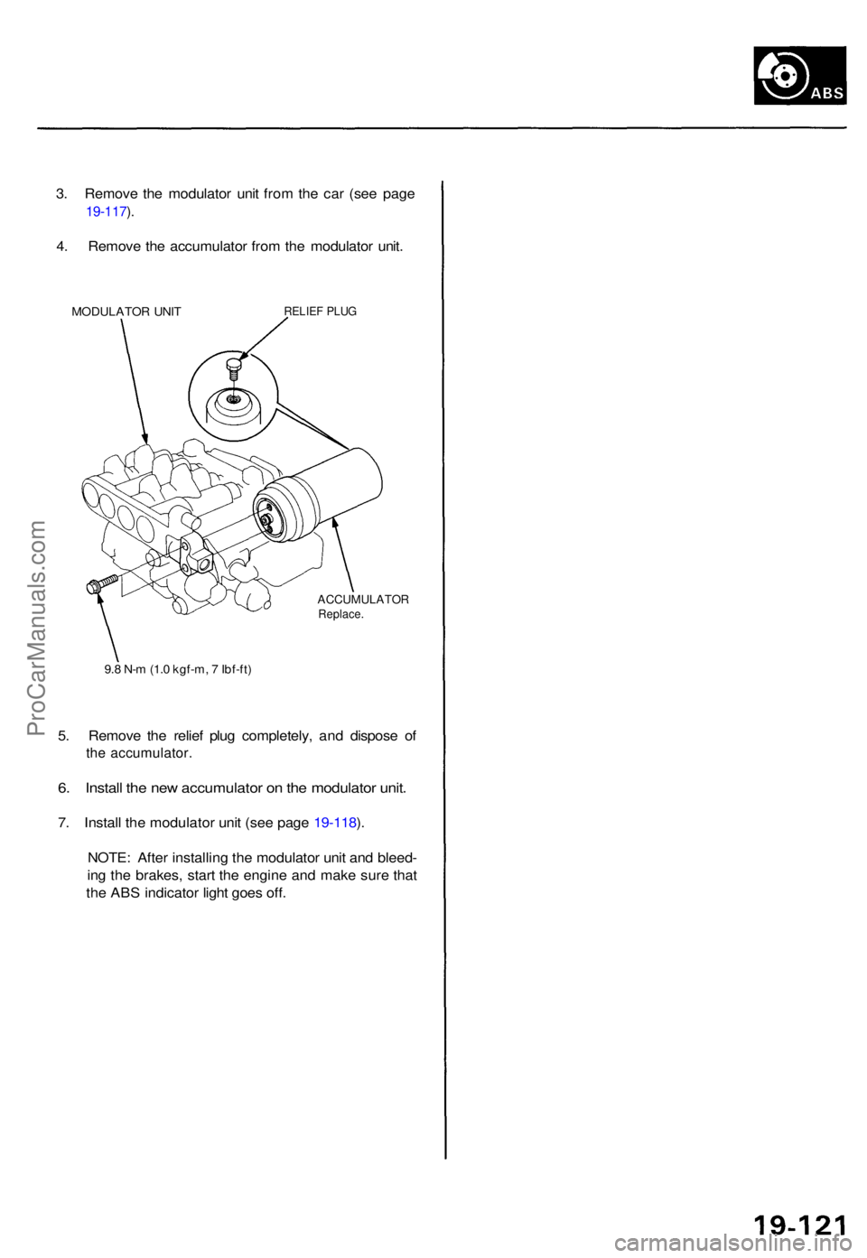 ACURA TL 1995  Service Repair Manual 3. Remov e th e modulato r uni t fro m th e ca r (se e pag e
19-117 ).
4 . Remov e th e accumulato r fro m th e modulato r unit .
MODULATO R UNI TRELIE F PLU G
ACCUMULATO RReplace.
9.8 N- m (1. 0 kgf-