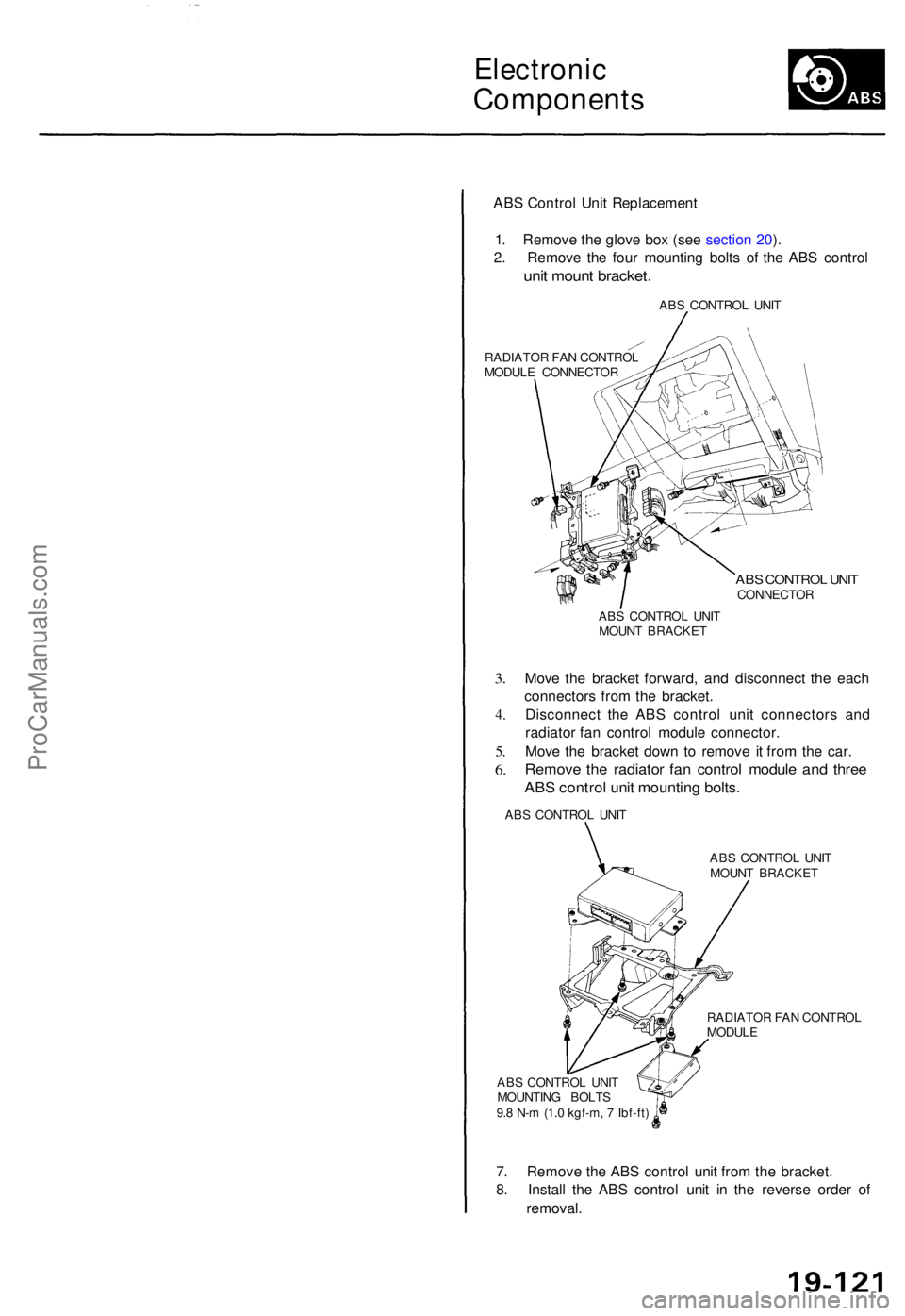 ACURA TL 1995 Service Repair Manual Electronic
Component s
ABS Contro l Uni t Replacemen t
1 . Remov e th e glov e bo x (se e sectio n 20 ).
2 . Remov e th e fou r mountin g bolt s o f th e AB S contro l
unit moun t bracket .
RADIATO R ACURA TL 1995 Service Repair Manual Electronic
Component s
ABS Contro l Uni t Replacemen t
1 . Remov e th e glov e bo x (se e sectio n 20 ).
2 . Remov e th e fou r mountin g bolt s o f th e AB S contro l
unit moun t bracket .
RADIATO R