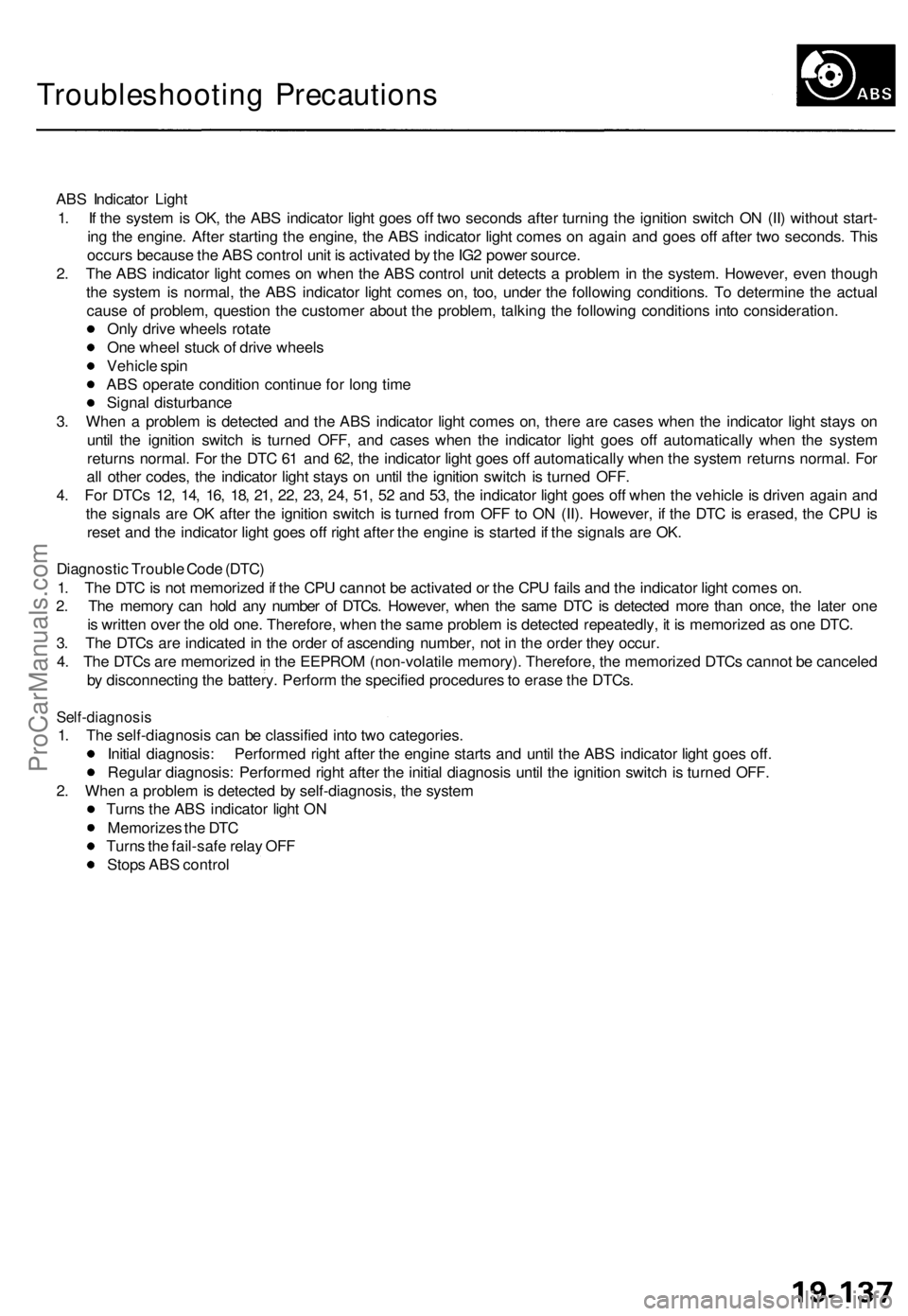ACURA TL 1995 Service Repair Manual
Troubleshooting Precautions
ABS Indicator Light
1. If the system is OK, the ABS indicator light goes off two seconds after turning the ignition switch ON (II) without start-
ing the engine. After ACURA TL 1995 Service Repair Manual
Troubleshooting Precautions
ABS Indicator Light
1. If the system is OK, the ABS indicator light goes off two seconds after turning the ignition switch ON (II) without start-
ing the engine. After
