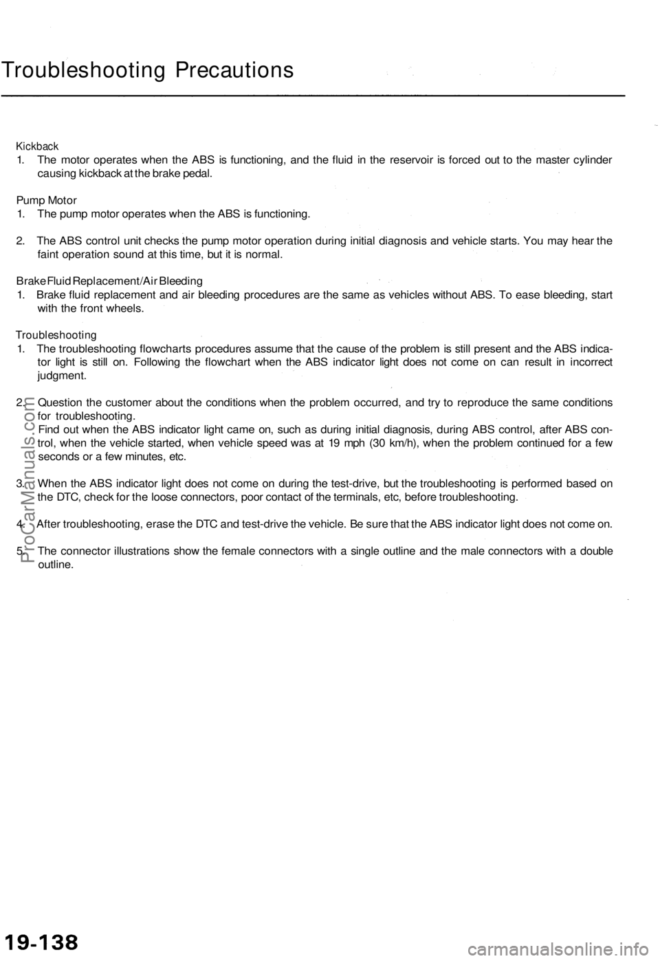 ACURA TL 1995 Service Repair Manual
Troubleshooting Precautions
Kickback
1. The motor operates when the ABS is functioning, and the fluid in the reservoir is forced out to the master cylinder
causing kickback at the brake pedal.
Pu ACURA TL 1995 Service Repair Manual
Troubleshooting Precautions
Kickback
1. The motor operates when the ABS is functioning, and the fluid in the reservoir is forced out to the master cylinder
causing kickback at the brake pedal.
Pu