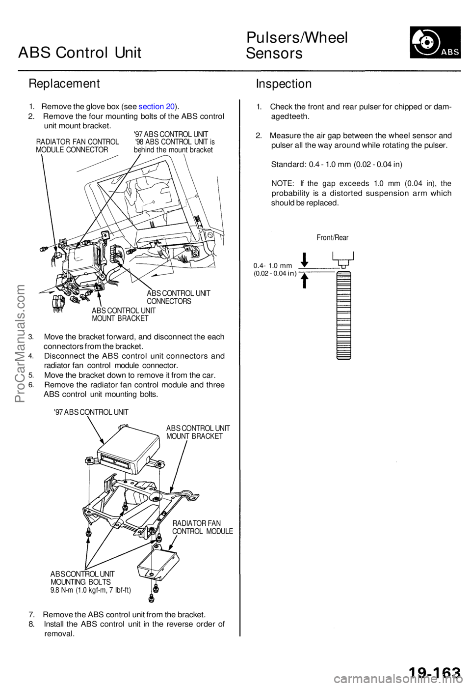 ACURA TL 1995 Service Repair Manual ABS Contro l Uni t
Pulsers/Whee l
Sensors
Replacemen t
1. Remov e th e glov e bo x (se e sectio n 20 ).
2 . Remov e th e fou r mountin g bolt s o f th e AB S contro l
uni t moun t bracket .
'97 AB ACURA TL 1995 Service Repair Manual ABS Contro l Uni t
Pulsers/Whee l
Sensors
Replacemen t
1. Remov e th e glov e bo x (se e sectio n 20 ).
2 . Remov e th e fou r mountin g bolt s o f th e AB S contro l
uni t moun t bracket .
'97 AB
