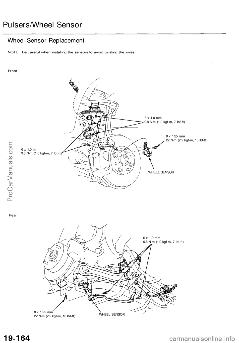 ACURA TL 1995 Service Repair Manual
Pulsers/Wheel Sensor
Wheel Sensor Replacement
NOTE: Be careful when installing the sensors to avoid twisting the wires.
Front
6 x 1.0 mm
9.8 N-m (1.0 kgf-m, 7 Ibf-ft)
6 x 1.0 mm
9.8 N-m (1.0 k ACURA TL 1995 Service Repair Manual
Pulsers/Wheel Sensor
Wheel Sensor Replacement
NOTE: Be careful when installing the sensors to avoid twisting the wires.
Front
6 x 1.0 mm
9.8 N-m (1.0 kgf-m, 7 Ibf-ft)
6 x 1.0 mm
9.8 N-m (1.0 k