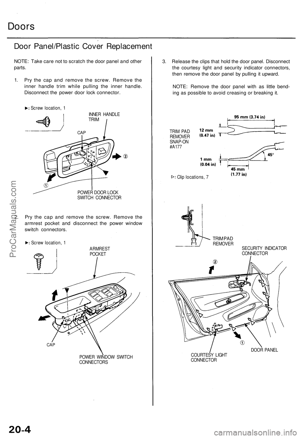 ACURA TL 1995 Service Repair Manual Doors
Door Panel/Plasti c Cove r Replacemen t
NOTE: Tak e car e no t t o scratc h th e doo r pane l an d othe r
parts .
1 . Pr y th e ca p an d remov e th e screw . Remov e th e
inne r handl e tri m ACURA TL 1995 Service Repair Manual Doors
Door Panel/Plasti c Cove r Replacemen t
NOTE: Tak e car e no t t o scratc h th e doo r pane l an d othe r
parts .
1 . Pr y th e ca p an d remov e th e screw . Remov e th e
inne r handl e tri m