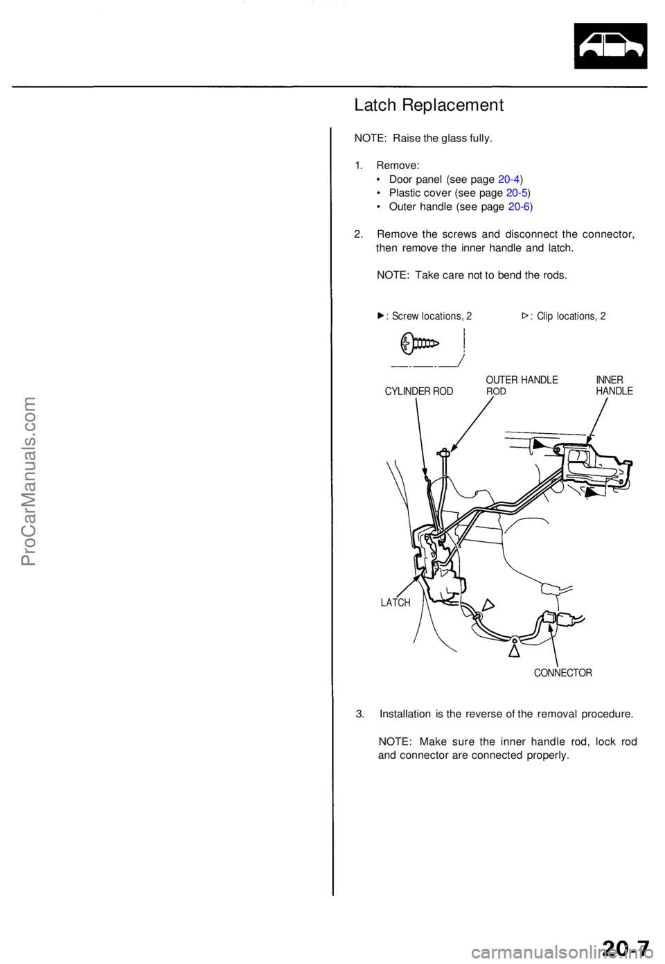 ACURA TL 1995 Service Repair Manual Latch Replacemen t
NOTE: Rais e th e glas s fully .
1 . Remove :
• Doo r pane l (se e pag e 20-4 )
• Plasti c cove r (se e pag e 20-5 )
• Oute r handl e (se e pag e 20-6 )
2 . Remov e th e sc ACURA TL 1995 Service Repair Manual Latch Replacemen t
NOTE: Rais e th e glas s fully .
1 . Remove :
• Doo r pane l (se e pag e 20-4 )
• Plasti c cove r (se e pag e 20-5 )
• Oute r handl e (se e pag e 20-6 )
2 . Remov e th e sc