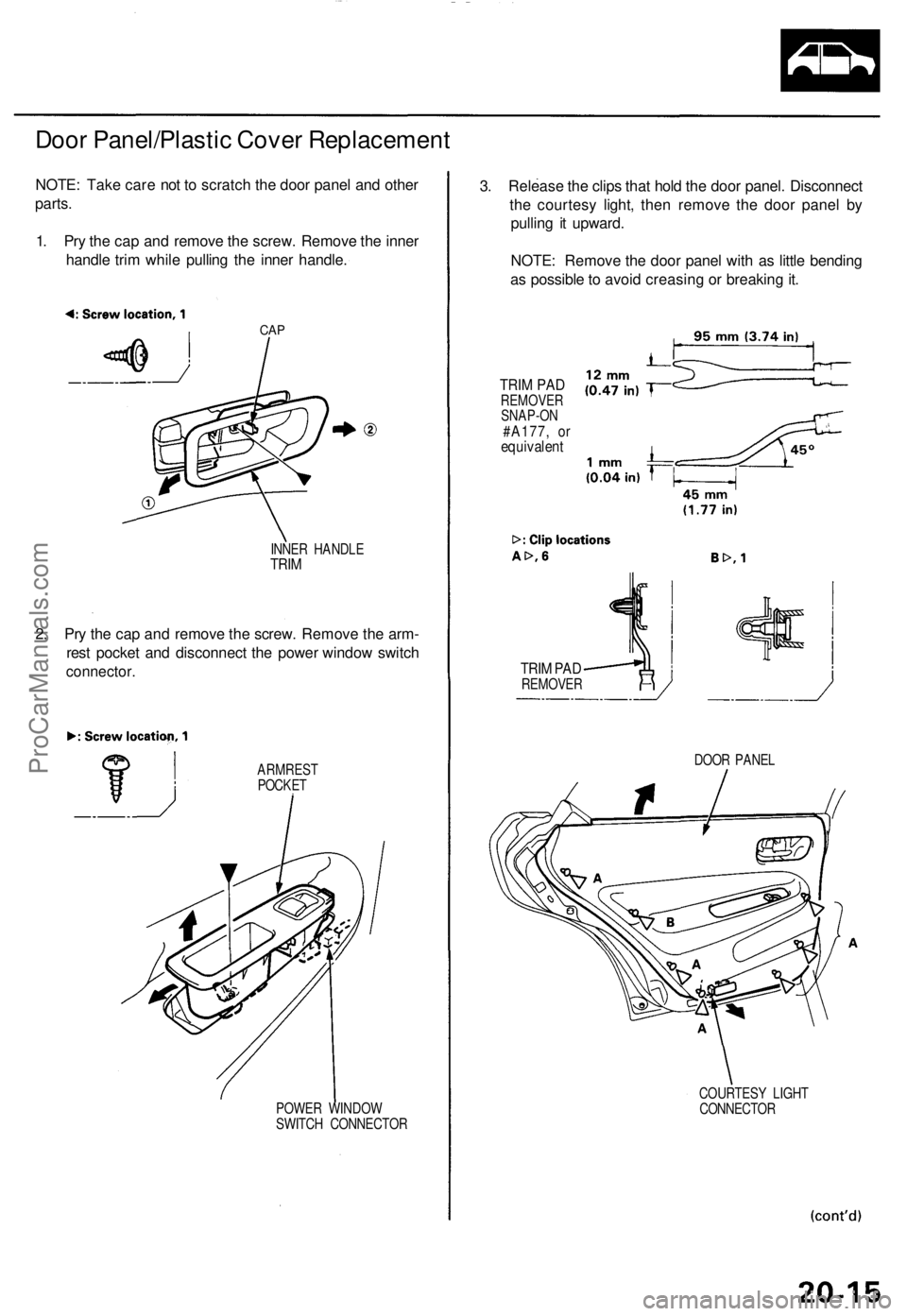 ACURA TL 1995 Service Repair Manual
Door Panel/Plastic Cover Replacement
NOTE: Take care not to scratch the door panel and other
parts.
1. Pry the cap and remove the screw. Remove the inner
handle trim while pulling the inner handl ACURA TL 1995 Service Repair Manual
Door Panel/Plastic Cover Replacement
NOTE: Take care not to scratch the door panel and other
parts.
1. Pry the cap and remove the screw. Remove the inner
handle trim while pulling the inner handl