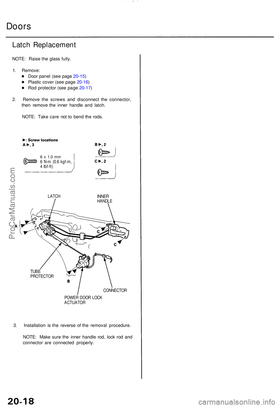 ACURA TL 1995  Service Repair Manual Doors
Latch Replacemen t
NOTE: Rais e th e glas s fully .
1 . Remove :
Doo r pane l (se e pag e 20-15 )
Plasti c cove r (se e pag e 20-16 )
Ro d protecto r (se e pag e 20-17 )
2 . Remov e th e screw s