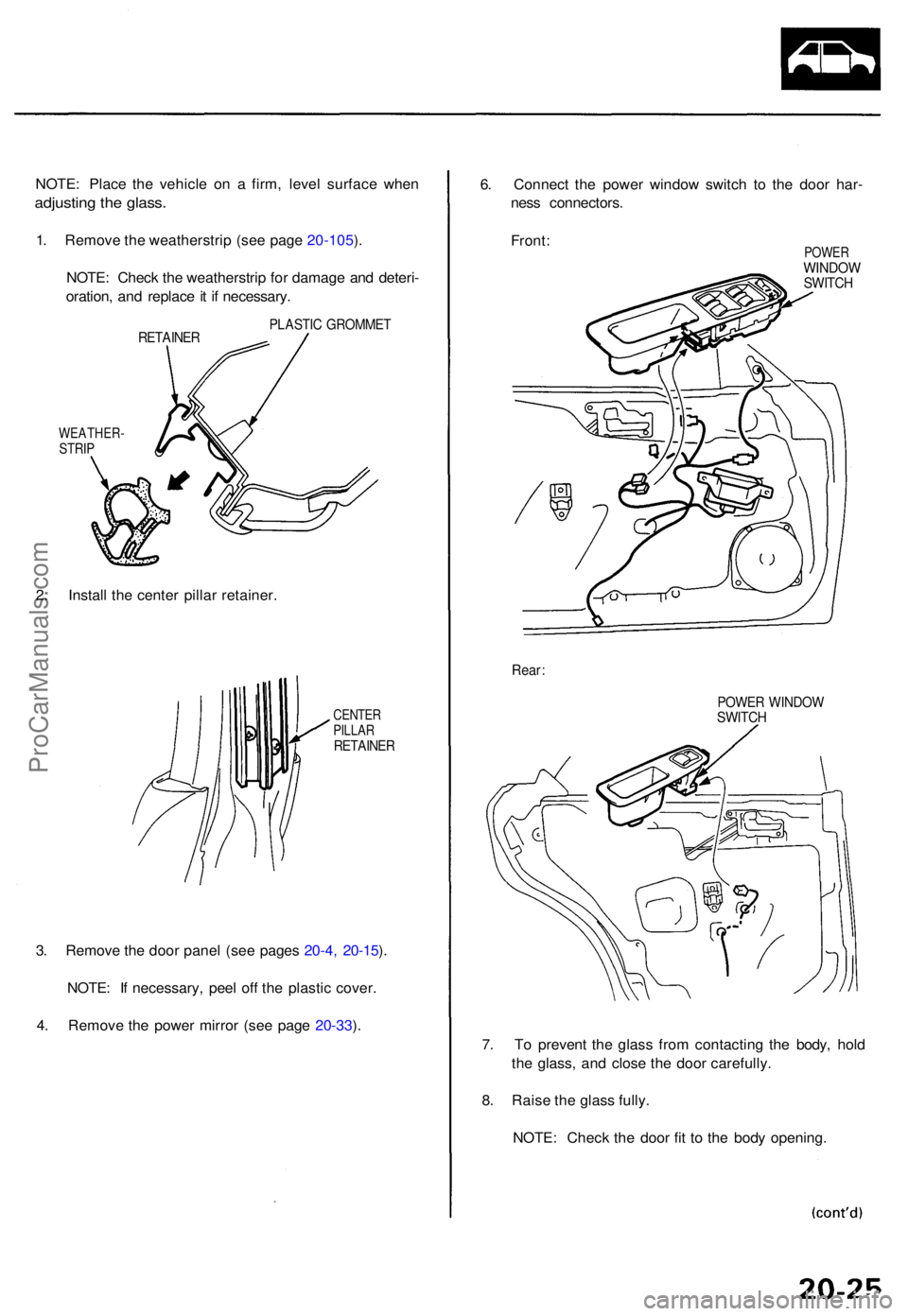ACURA TL 1995  Service Repair Manual NOTE: Plac e th e vehicl e o n a  firm , leve l surfac e whe n
adjustin g th e glass .
1. Remov e th e weatherstri p (se e pag e 20-105 ).
NOTE : Chec k th e weatherstri p fo r damag e an d deteri -
o