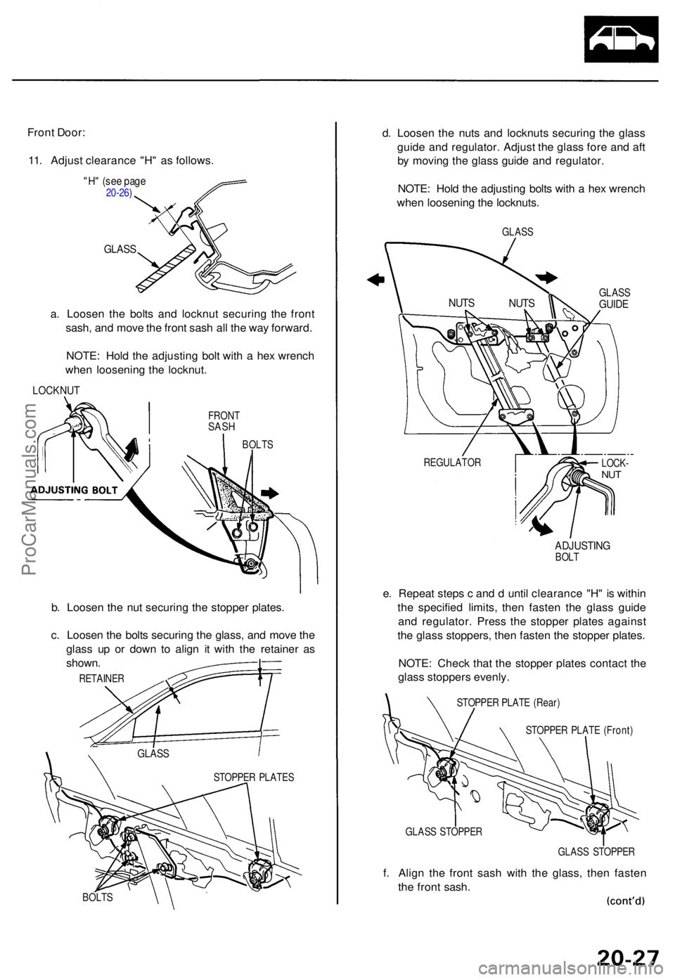 ACURA TL 1995 Service Repair Manual Front Door :
11 . Adjus t clearanc e "H " a s follows .
"H" (se e pag e20-26 )
GLAS S
a. Loose n th e bolt s an d locknu t securin g th e fron t
sash , an d mov e th e fron t sas h al ACURA TL 1995 Service Repair Manual Front Door :
11 . Adjus t clearanc e "H " a s follows .
"H" (se e pag e20-26 )
GLAS S
a. Loose n th e bolt s an d locknu t securin g th e fron t
sash , an d mov e th e fron t sas h al