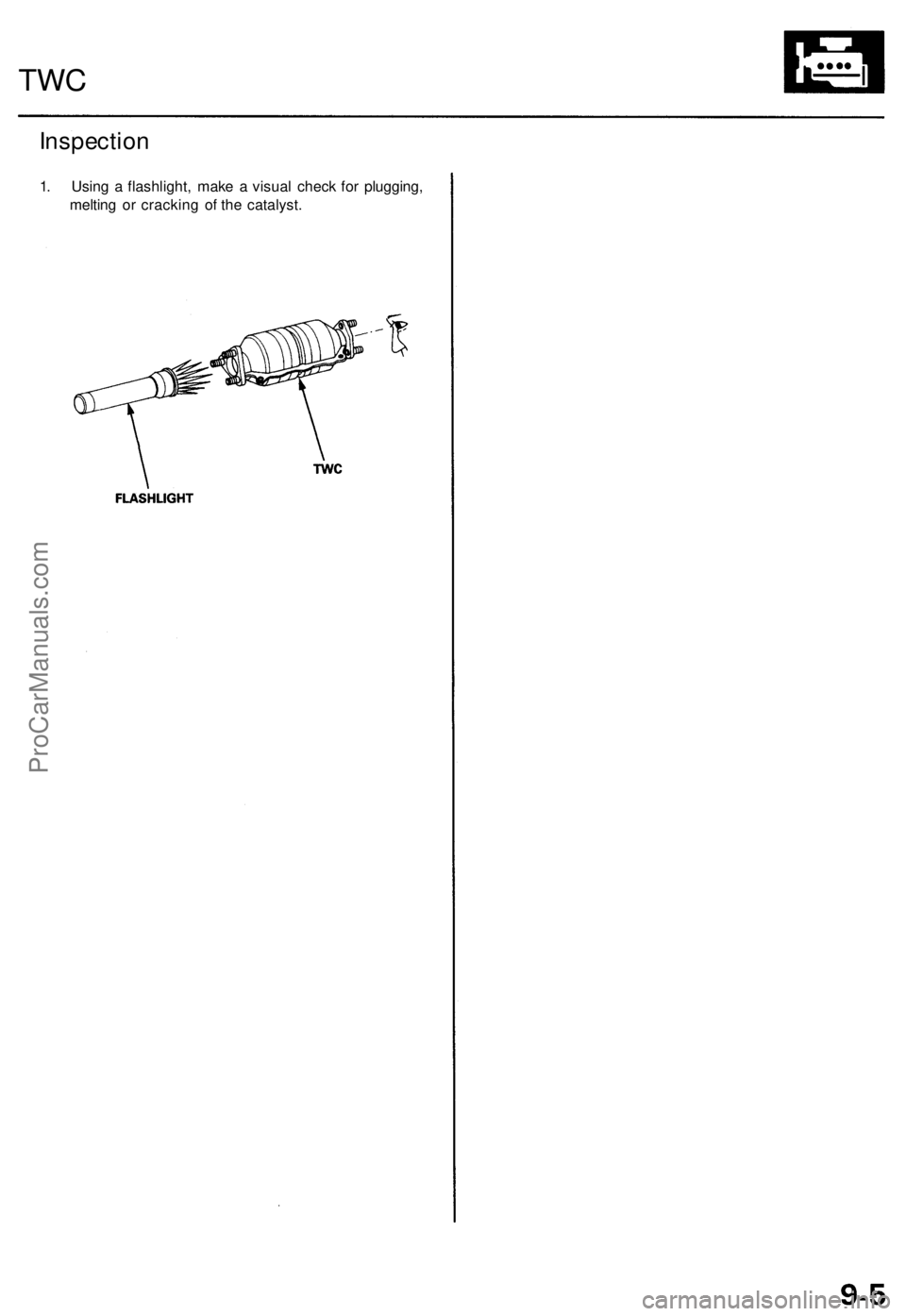 ACURA TL 1995 Service Repair Manual
Inspection
1. Using a flashlight, make a visual check for plugging,
melting or cracking of the catalyst.
TWCProCarManuals.com ACURA TL 1995 Service Repair Manual
Inspection
1. Using a flashlight, make a visual check for plugging,
melting or cracking of the catalyst.
TWCProCarManuals.com