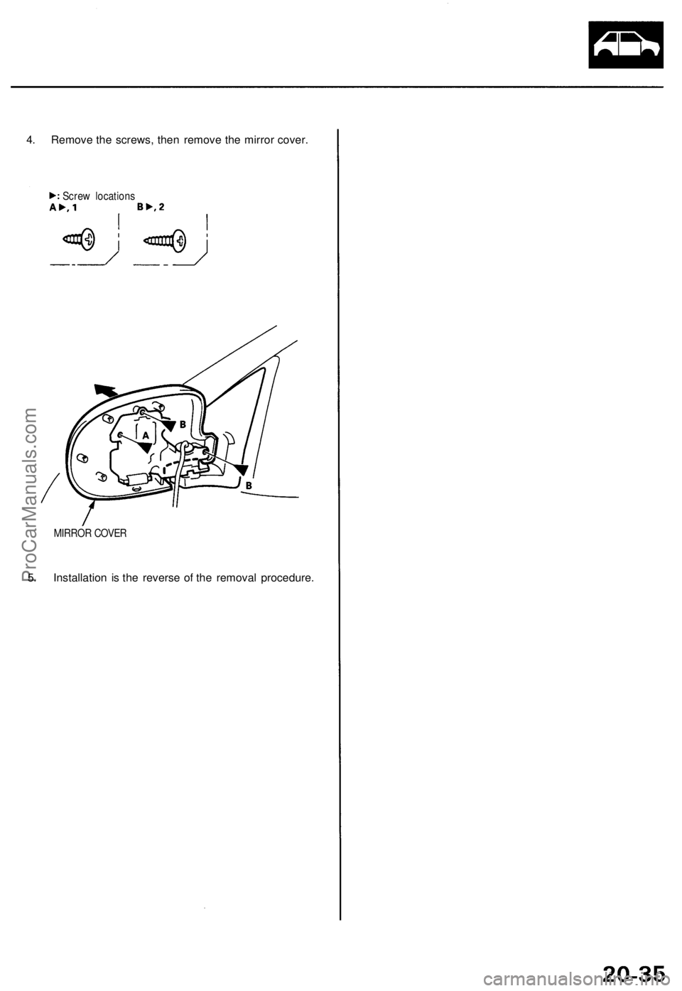 ACURA TL 1995 Service Repair Manual
4. Remove the screws, then remove the mirror cover.
MIRROR COVER
5. Installation is the reverse of the removal procedure.
Screw locationsProCarManuals.com ACURA TL 1995 Service Repair Manual
4. Remove the screws, then remove the mirror cover.
MIRROR COVER
5. Installation is the reverse of the removal procedure.
Screw locationsProCarManuals.com