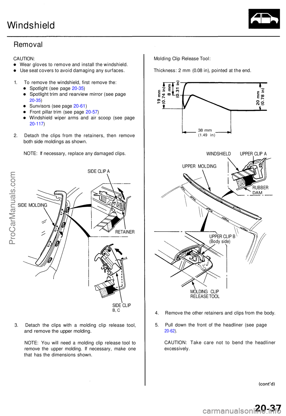 ACURA TL 1995 Service Repair Manual Windshield
Removal
CAUTION :
Wea r glove s t o remov e an d instal l th e windshield .
Us e sea t cover s to avoi d damagin g an y surfaces .
1 . T o remov e th e windshield , firs t remov e the :
S ACURA TL 1995 Service Repair Manual Windshield
Removal
CAUTION :
Wea r glove s t o remov e an d instal l th e windshield .
Us e sea t cover s to avoi d damagin g an y surfaces .
1 . T o remov e th e windshield , firs t remov e the :
S