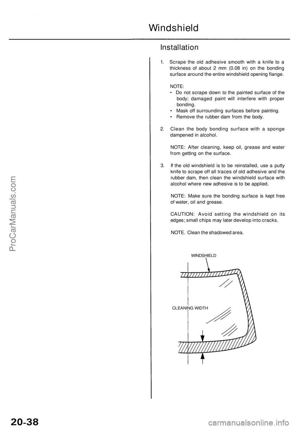 ACURA TL 1995 Service Repair Manual Windshield
Installation
1. Scrap e th e ol d adhesiv e smoot h wit h a knif e t o a
thicknes s o f abou t 2 m m (0.0 8 in ) o n th e bondin g
surfac e aroun d th e entir e windshiel d openin g flang ACURA TL 1995 Service Repair Manual Windshield
Installation
1. Scrap e th e ol d adhesiv e smoot h wit h a knif e t o a
thicknes s o f abou t 2 m m (0.0 8 in ) o n th e bondin g
surfac e aroun d th e entir e windshiel d openin g flang