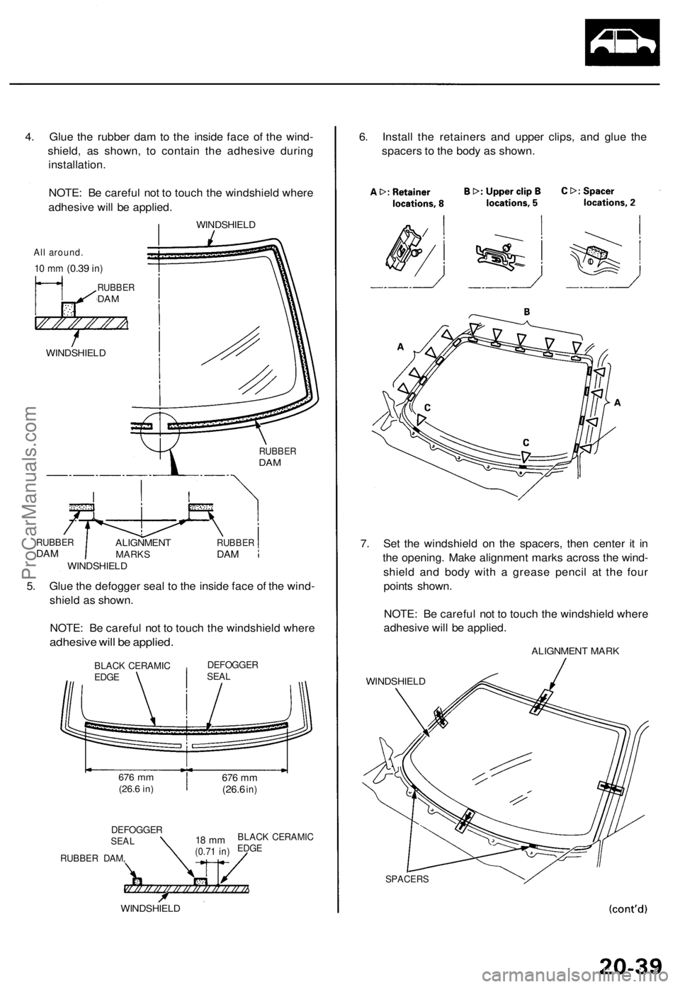 ACURA TL 1995 Service Repair Manual
4. Glue the rubber dam to the inside face of the wind-
shield, as shown, to contain the adhesive during
installation.
NOTE: Be careful not to touch the windshield where
adhesive will be applied.
ACURA TL 1995 Service Repair Manual
4. Glue the rubber dam to the inside face of the wind-
shield, as shown, to contain the adhesive during
installation.
NOTE: Be careful not to touch the windshield where
adhesive will be applied.