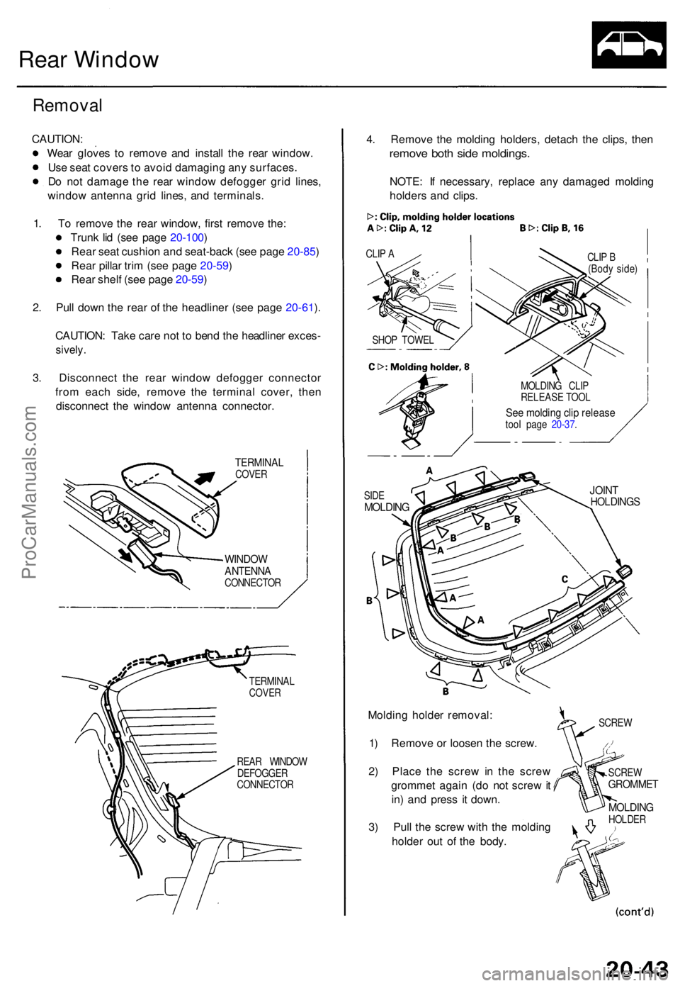 ACURA TL 1995 Service Repair Manual Rear Windo w
Remova l
CAUTION :
Wea r glove s t o remov e an d instal l th e rea r window .
Us e sea t cover s to avoi d damagin g an y surfaces .
D o no t damag e th e rea r windo w defogge r gri d ACURA TL 1995 Service Repair Manual Rear Windo w
Remova l
CAUTION :
Wea r glove s t o remov e an d instal l th e rea r window .
Us e sea t cover s to avoi d damagin g an y surfaces .
D o no t damag e th e rea r windo w defogge r gri d