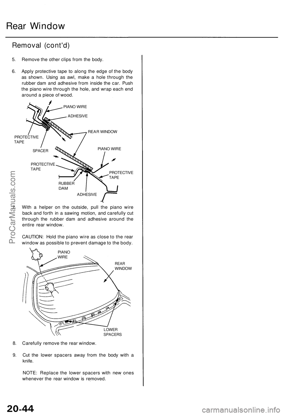 ACURA TL 1995 Service Repair Manual
Rear Window
Removal (cont'd)
5. Remove the other clips from the body.
6. Apply protective tape to along the edge of the body
as shown. Using as awl, make a hole through the
rubber dam and ad ACURA TL 1995 Service Repair Manual
Rear Window
Removal (cont'd)
5. Remove the other clips from the body.
6. Apply protective tape to along the edge of the body
as shown. Using as awl, make a hole through the
rubber dam and ad