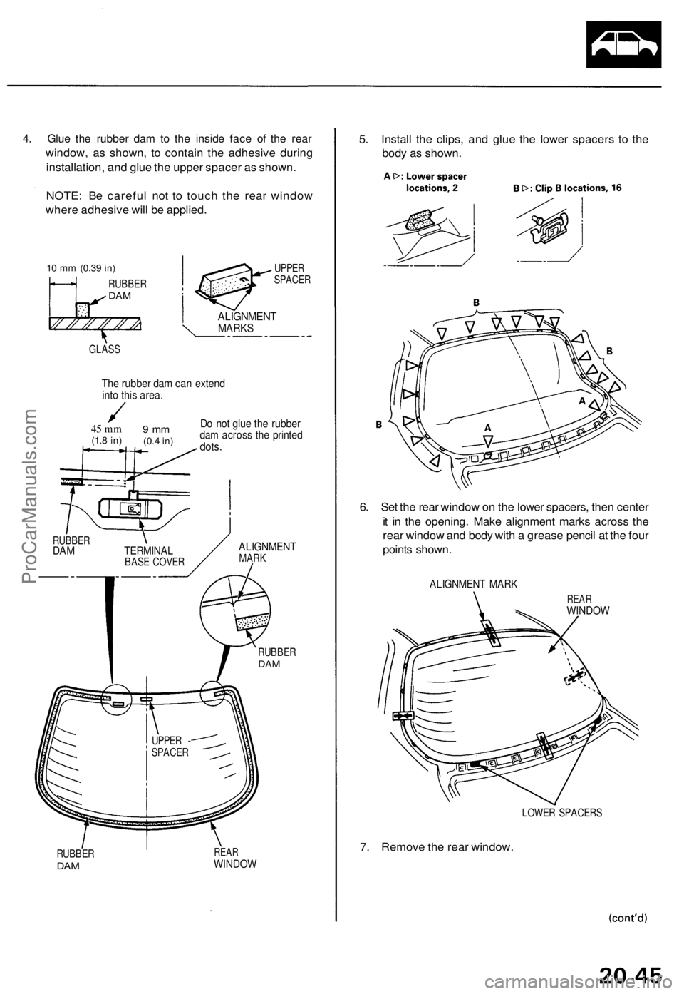 ACURA TL 1995 Service Repair Manual 4. Glu e th e rubbe r da m to th e insid e fac e o f th e rea r
window , a s shown , t o contai n th e adhesiv e durin g
installation , an d glu e th e uppe r space r a s shown .
NOTE : B e carefu l n ACURA TL 1995 Service Repair Manual 4. Glu e th e rubbe r da m to th e insid e fac e o f th e rea r
window , a s shown , t o contai n th e adhesiv e durin g
installation , an d glu e th e uppe r space r a s shown .
NOTE : B e carefu l n