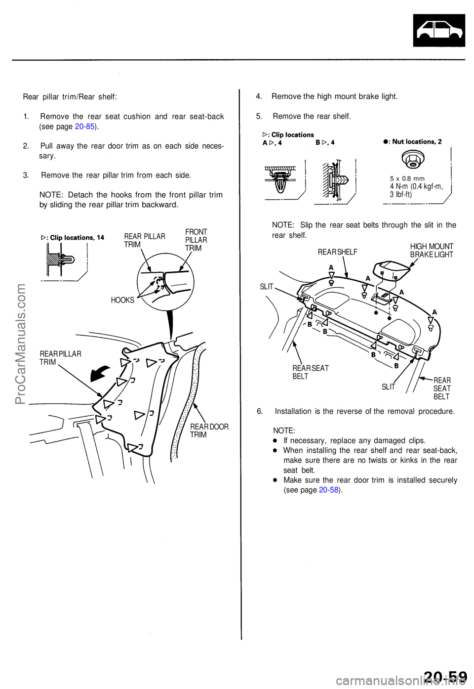 ACURA TL 1995 Service Repair Manual Rear pilla r trim/Rea r shelf :
1 . Remov e th e rea r sea t cushio n an d rea r seat-bac k
(se e pag e 20-85 ).
2 . Pul l awa y th e rea r doo r tri m a s o n eac h sid e neces -
sary .
3 . Remov e t ACURA TL 1995 Service Repair Manual Rear pilla r trim/Rea r shelf :
1 . Remov e th e rea r sea t cushio n an d rea r seat-bac k
(se e pag e 20-85 ).
2 . Pul l awa y th e rea r doo r tri m a s o n eac h sid e neces -
sary .
3 . Remov e t