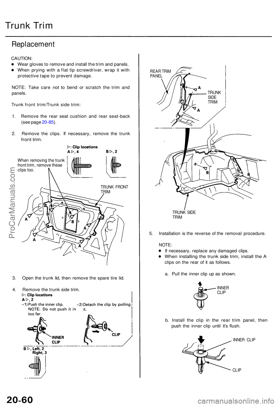 ACURA TL 1995 Service Repair Manual Trunk Tri m
Replacemen t
CAUTION:
Wea r glove s to remov e an d instal l th e tri m an d panels .
Whe n pryin g wit h a fla t ti p screwdriver , wra p it wit h
protectiv e tap e t o preven t damage ACURA TL 1995 Service Repair Manual Trunk Tri m
Replacemen t
CAUTION:
Wea r glove s to remov e an d instal l th e tri m an d panels .
Whe n pryin g wit h a fla t ti p screwdriver , wra p it wit h
protectiv e tap e t o preven t damage