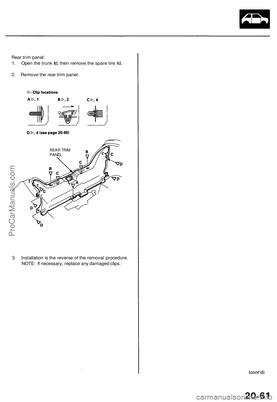ACURA TL 1995 Service Repair Manual
Rear trim panel:
1. Open the trunk lid, then remove the spare tire lid.
2. Remove the rear trim panel.
REAR TRIM
PANEL
3. Installation is the reverse of the removal procedure.
NOTE: If necessar ACURA TL 1995 Service Repair Manual
Rear trim panel:
1. Open the trunk lid, then remove the spare tire lid.
2. Remove the rear trim panel.
REAR TRIM
PANEL
3. Installation is the reverse of the removal procedure.
NOTE: If necessar