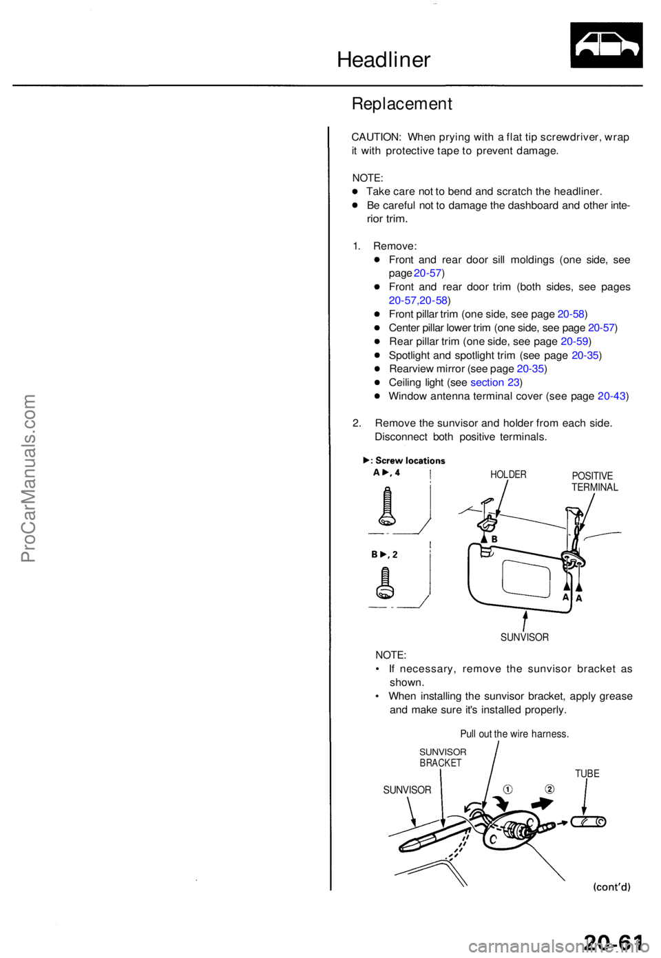 ACURA TL 1995 Service Repair Manual Headliner
Replacemen t
CAUTION: Whe n pryin g wit h a fla t ti p screwdriver , wra p
i t wit h protectiv e tap e t o preven t damage .
NOTE:
Take car e no t t o ben d an d scratc h th e headliner ACURA TL 1995 Service Repair Manual Headliner
Replacemen t
CAUTION: Whe n pryin g wit h a fla t ti p screwdriver , wra p
i t wit h protectiv e tap e t o preven t damage .
NOTE:
Take car e no t t o ben d an d scratc h th e headliner