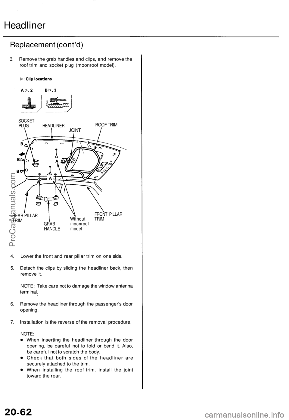 ACURA TL 1995 Service Repair Manual Headliner
Replacemen t (cont'd )
3. Remov e th e gra b handle s an d clips , an d remov e th e
roo f tri m an d socke t plu g (moonroo f model) .
SOCKE T
PLU G HEAD LINER
REA R PILLA R
TRIM
ROO F ACURA TL 1995 Service Repair Manual Headliner
Replacemen t (cont'd )
3. Remov e th e gra b handle s an d clips , an d remov e th e
roo f tri m an d socke t plu g (moonroo f model) .
SOCKE T
PLU G HEAD LINER
REA R PILLA R
TRIM
ROO F
